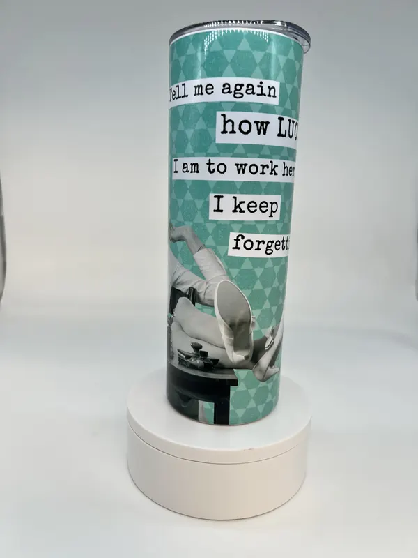 'Lucky to work here' teal tumbler